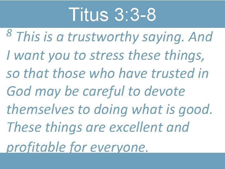 Titus 3: 3 -8 8 This is a trustworthy saying. And I want you