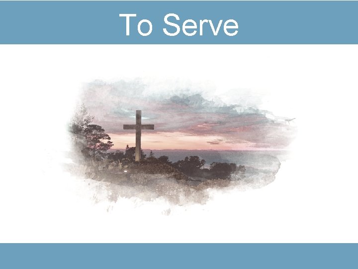 To Serve 