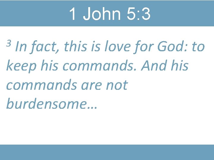 1 John 5: 3 In fact, this is love for God: to keep his