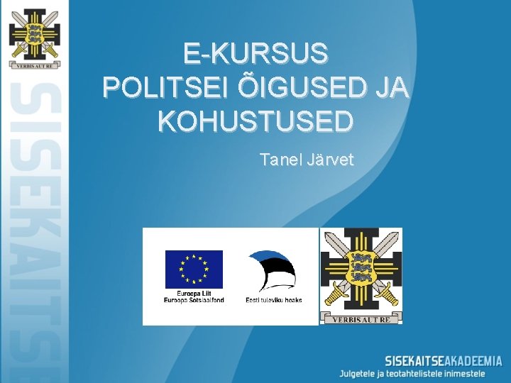 E-KURSUS POLITSEI ÕIGUSED JA KOHUSTUSED Tanel Järvet 