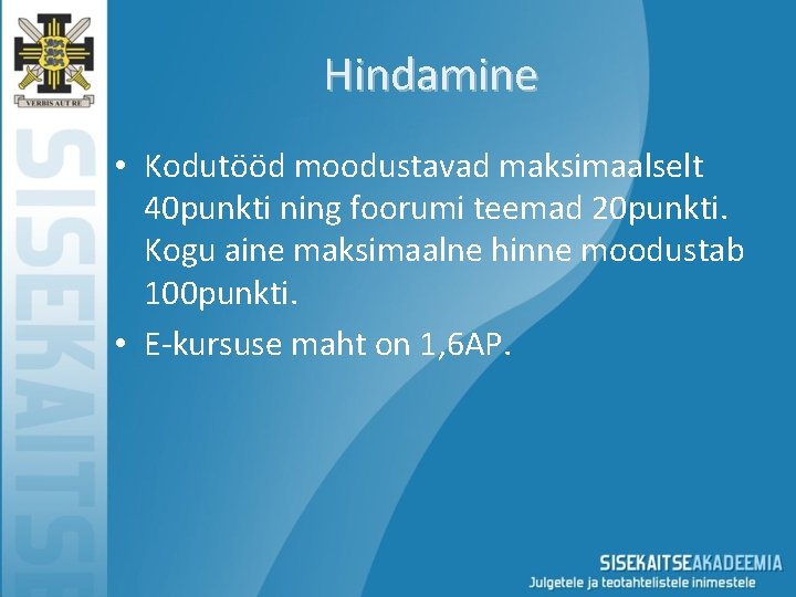 Hindamine • Kodutööd moodustavad maksimaalselt 40 punkti ning foorumi teemad 20 punkti. Kogu aine