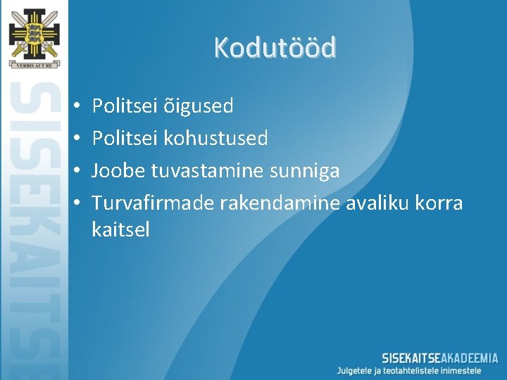 Kodutööd • • Politsei õigused Politsei kohustused Joobe tuvastamine sunniga Turvafirmade rakendamine avaliku korra