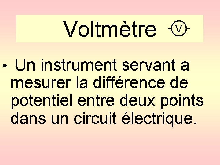 Voltmètre • Un instrument servant a mesurer la différence de potentiel entre deux points