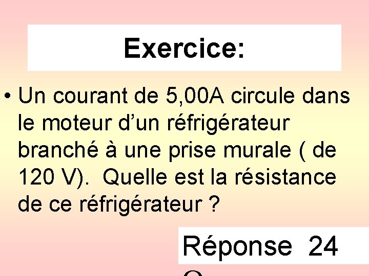 Exercice: • Un courant de 5, 00 A circule dans le moteur d’un réfrigérateur