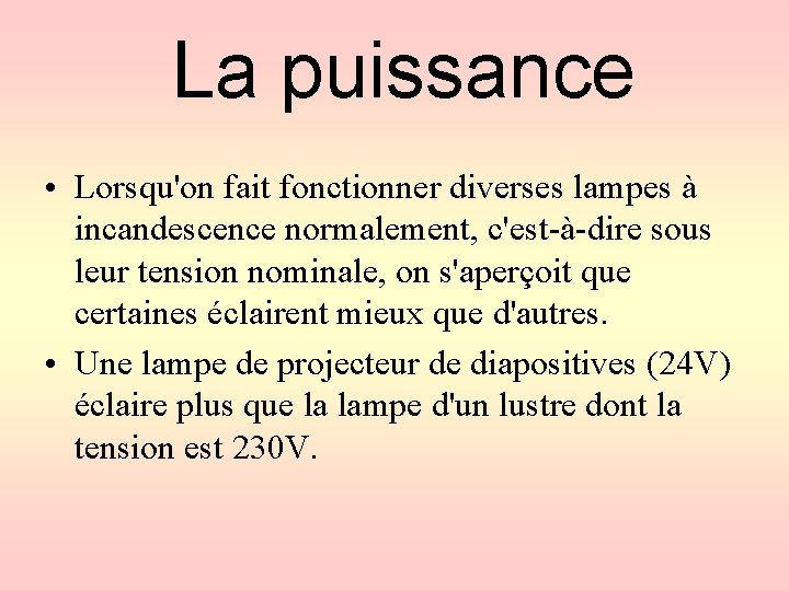 La puissance • Lorsqu'on fait fonctionner diverses lampes à incandescence normalement, c'est-à-dire sous leur