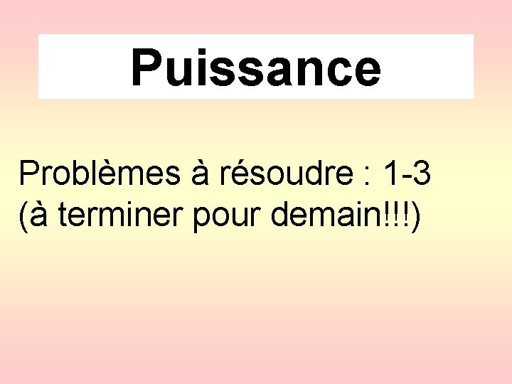 Puissance Problèmes à résoudre : 1 -3 (à terminer pour demain!!!) 