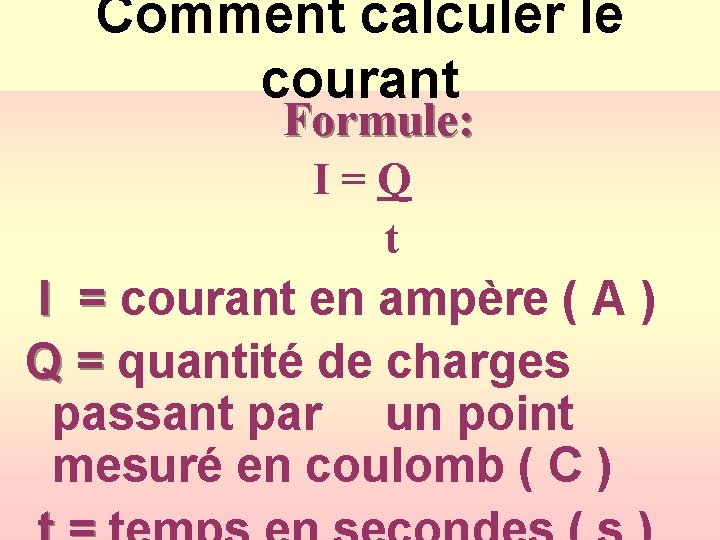 Comment calculer le courant Formule: I=Q t I = courant en ampère ( A