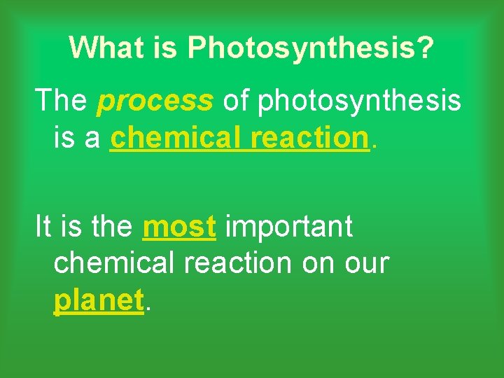 What is Photosynthesis? The process of photosynthesis is a chemical reaction. It is the