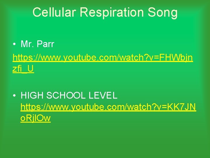 Cellular Respiration Song • Mr. Parr https: //www. youtube. com/watch? v=FHWbjn zfi_U • HIGH
