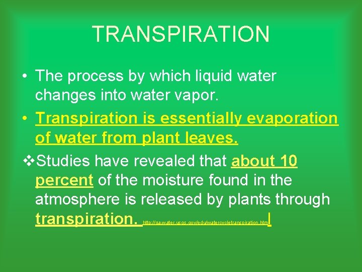 TRANSPIRATION • The process by which liquid water changes into water vapor. • Transpiration
