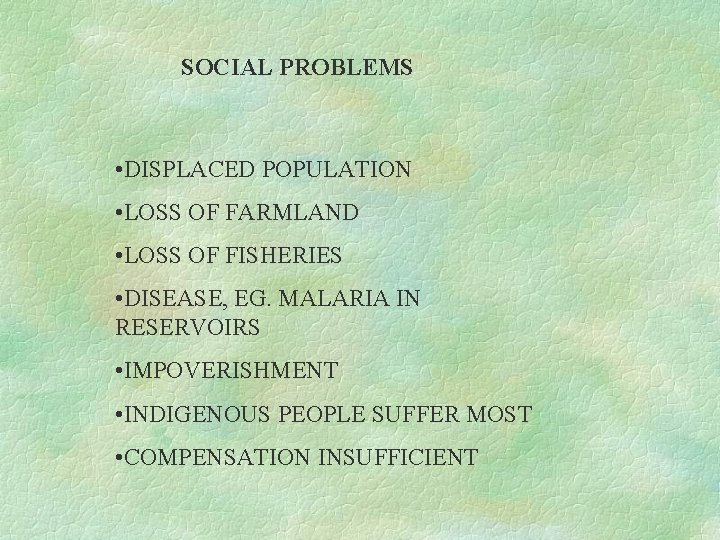 SOCIAL PROBLEMS • DISPLACED POPULATION • LOSS OF FARMLAND • LOSS OF FISHERIES • SOCIAL PROBLEMS • DISPLACED POPULATION • LOSS OF FARMLAND • LOSS OF FISHERIES •