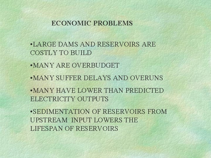 ECONOMIC PROBLEMS • LARGE DAMS AND RESERVOIRS ARE COSTLY TO BUILD • MANY ARE ECONOMIC PROBLEMS • LARGE DAMS AND RESERVOIRS ARE COSTLY TO BUILD • MANY ARE