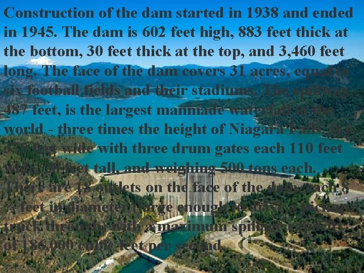 Construction of the dam started in 1938 and ended in 1945. The dam is Construction of the dam started in 1938 and ended in 1945. The dam is