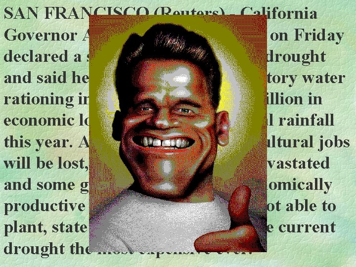 SAN FRANCISCO (Reuters) - California Governor Arnold Schwarzenegger on Friday declared a state emergency SAN FRANCISCO (Reuters) - California Governor Arnold Schwarzenegger on Friday declared a state emergency