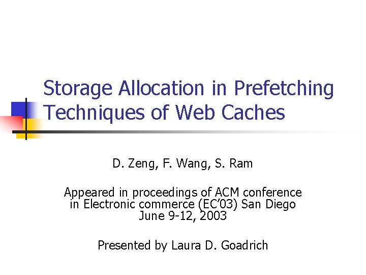 Storage Allocation in Prefetching Techniques of Web Caches D. Zeng, F. Wang, S. Ram