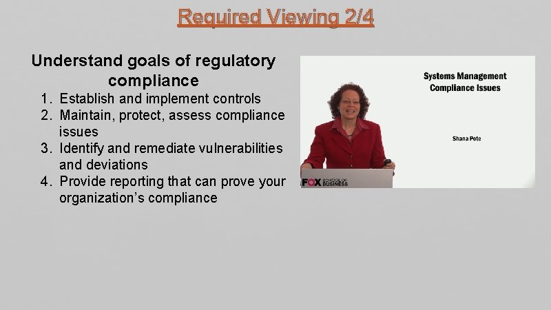 Required Viewing 2/4 Understand goals of regulatory compliance 1. Establish and implement controls 2.