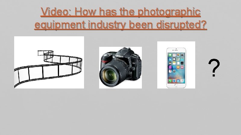 Video: How has the photographic equipment industry been disrupted? ? 