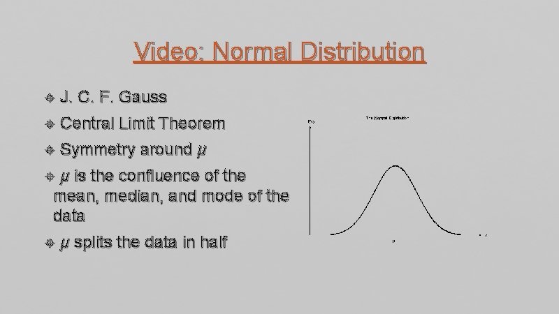 Video: Normal Distribution J. C. F. Gauss Central Limit Theorem Symmetry around μ μ