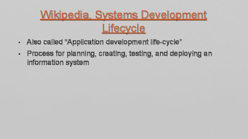 Wikipedia, Systems Development Lifecycle • Also called “Application development life-cycle” • Process for planning,