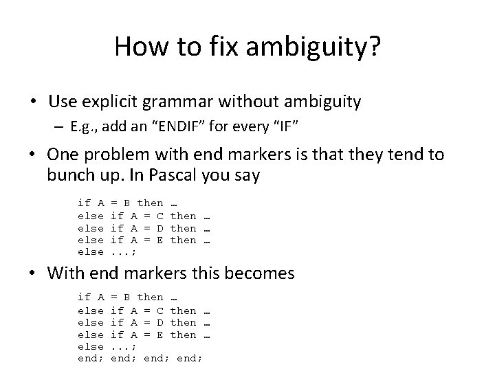 How to fix ambiguity? • Use explicit grammar without ambiguity – E. g. ,