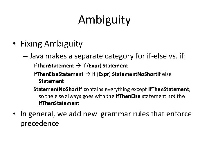 Ambiguity • Fixing Ambiguity – Java makes a separate category for if-else vs. if: