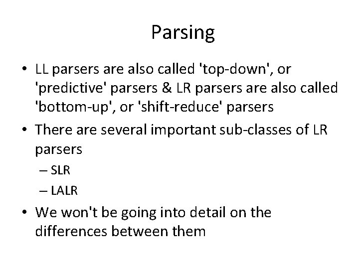 Parsing • LL parsers are also called 'top-down', or 'predictive' parsers & LR parsers