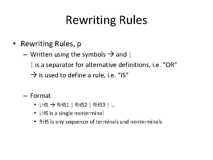 Rewriting Rules • Rewriting Rules, ρ – Written using the symbols and | |