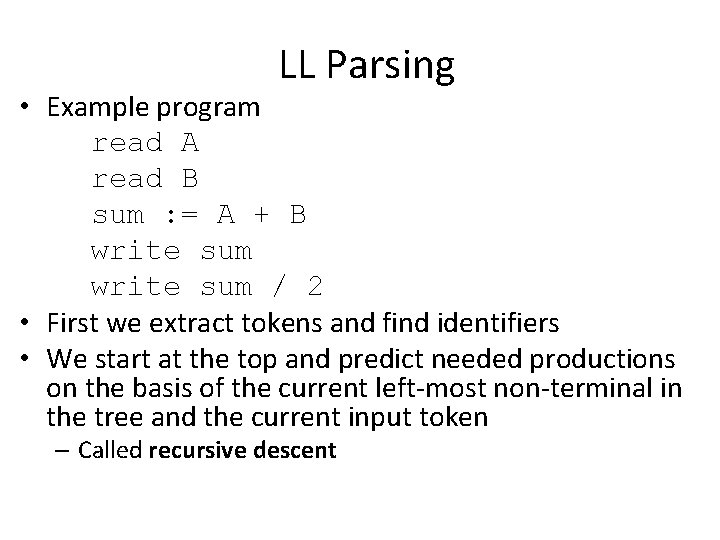 LL Parsing • Example program read A read B sum : = A +