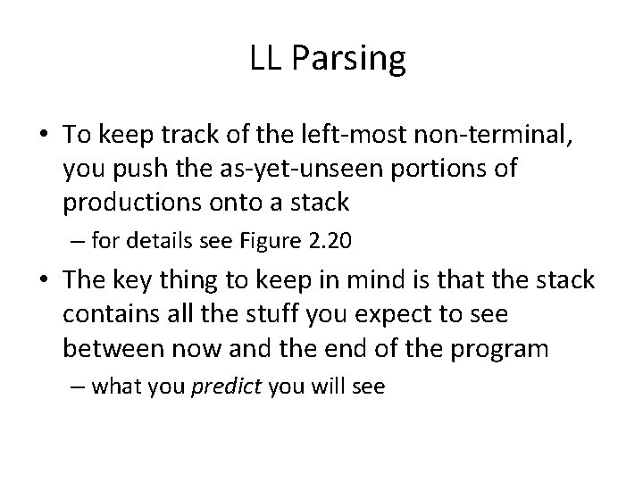 LL Parsing • To keep track of the left-most non-terminal, you push the as-yet-unseen