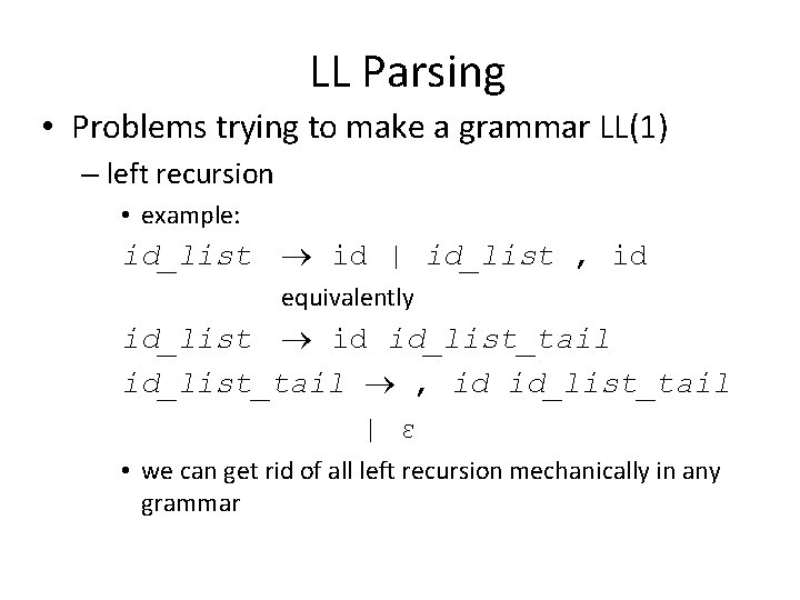 LL Parsing • Problems trying to make a grammar LL(1) – left recursion •