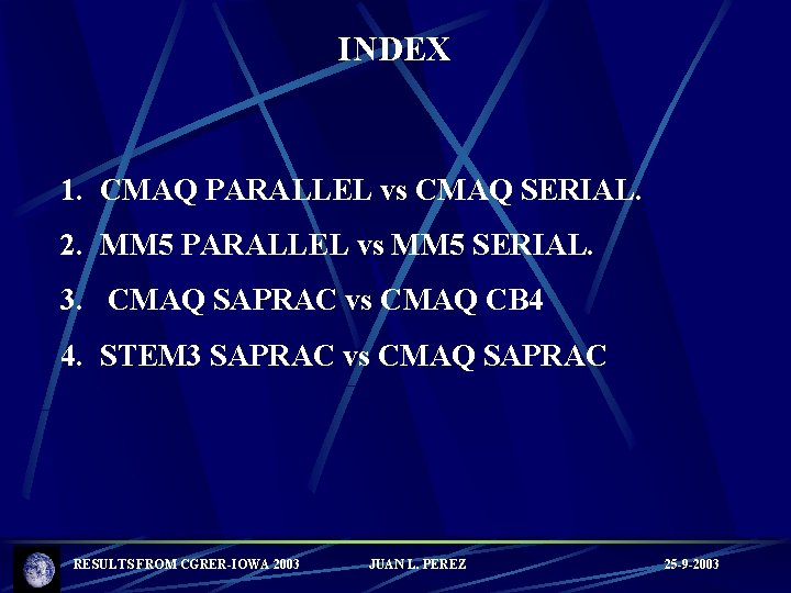 INDEX 1. CMAQ PARALLEL vs CMAQ SERIAL. 2. MM 5 PARALLEL vs MM 5