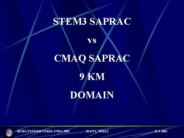 STEM 3 SAPRAC vs CMAQ SAPRAC 9 KM DOMAIN RESULTS FROM CGRER-IOWA 2003 JUAN