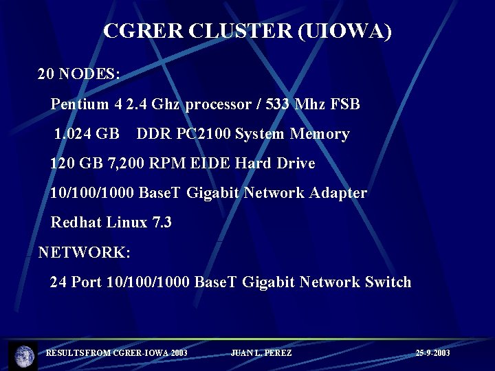 CGRER CLUSTER (UIOWA) 20 NODES: Pentium 4 2. 4 Ghz processor / 533 Mhz