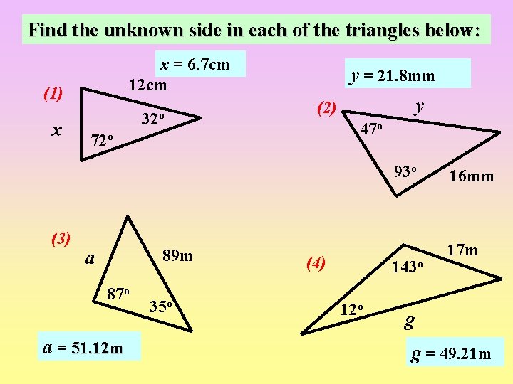 Find the unknown side in each of the triangles below: x = 6. 7