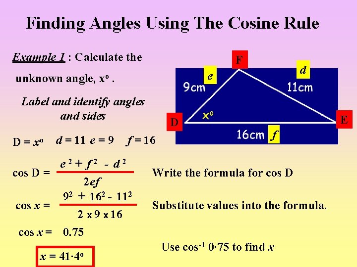 Finding Angles Using The Cosine Rule Example 1 : Calculate the unknown angle, xo