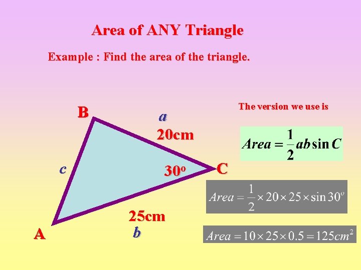 Area of ANY Triangle Example : Find the area of the triangle. B c