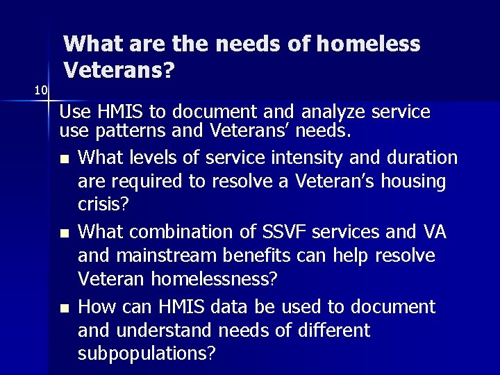 10 What are the needs of homeless Veterans? Use HMIS to document and analyze