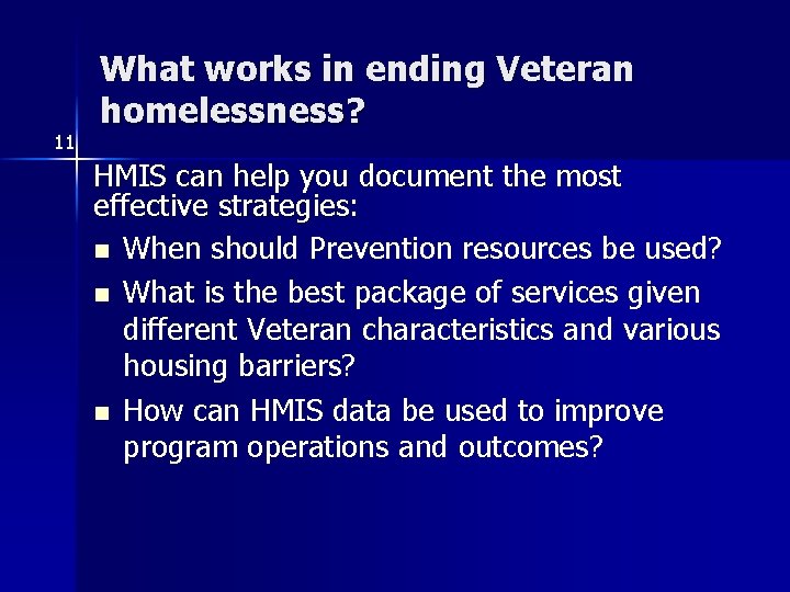 11 What works in ending Veteran homelessness? HMIS can help you document the most