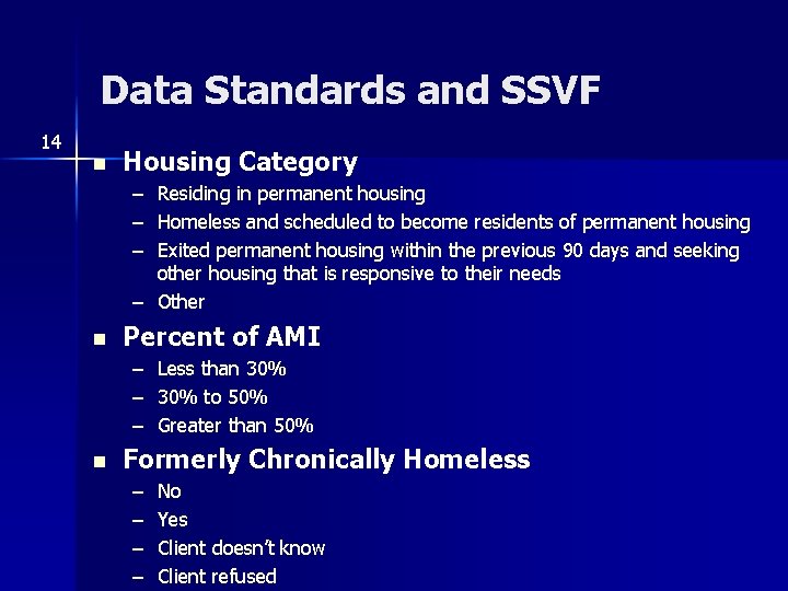 Data Standards and SSVF 14 n Housing Category – Residing in permanent housing –
