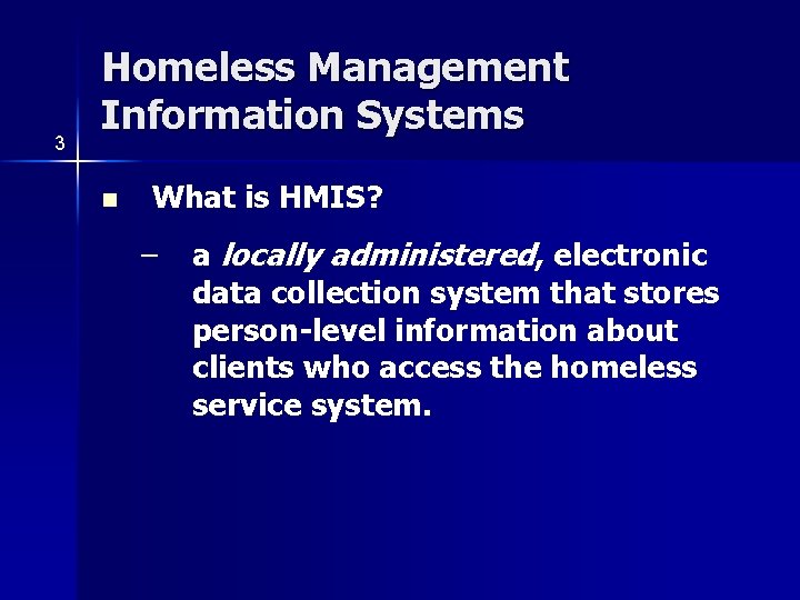 3 Homeless Management Information Systems n What is HMIS? – a locally administered, electronic