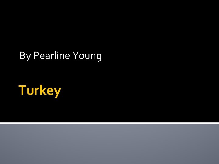 By Pearline Young Turkey 