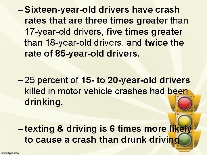 – Sixteen-year-old drivers have crash rates that are three times greater than 17 -year-old