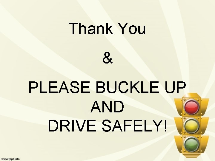 Thank You & PLEASE BUCKLE UP AND DRIVE SAFELY! 