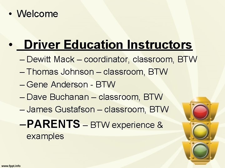  • Welcome • Driver Education Instructors – Dewitt Mack – coordinator, classroom, BTW