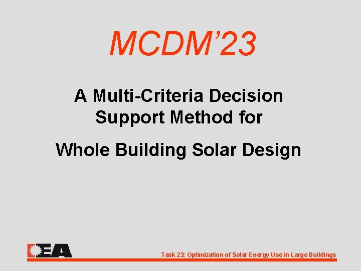 MCDM’ 23 A Multi-Criteria Decision Support Method for Whole Building Solar Design Task 23: