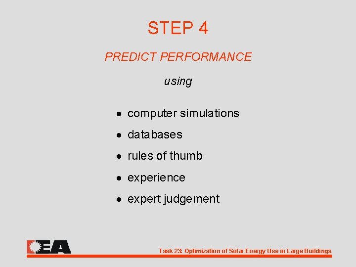 STEP 4 PREDICT PERFORMANCE using · computer simulations · databases · rules of thumb