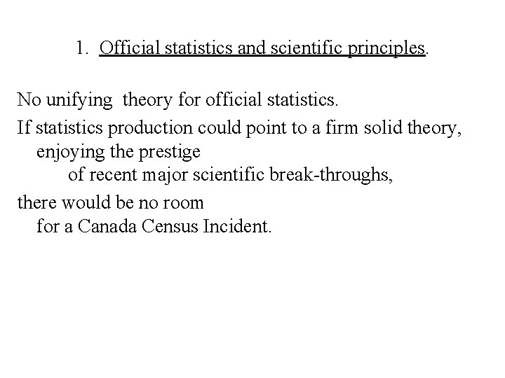 1. Official statistics and scientific principles. No unifying theory for official statistics. If statistics