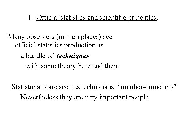 1. Official statistics and scientific principles. Many observers (in high places) see official statistics