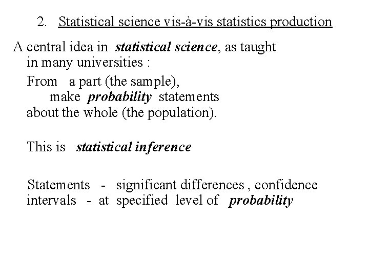 2. Statistical science vis-à-vis statistics production A central idea in statistical science, as taught