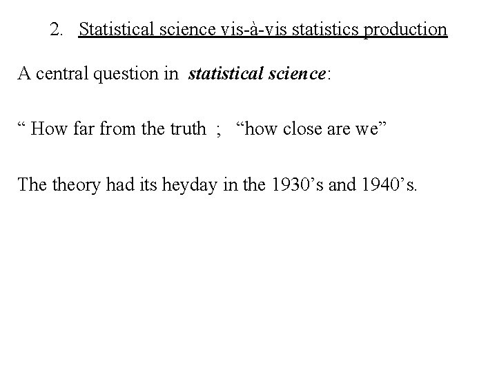 2. Statistical science vis-à-vis statistics production A central question in statistical science: “ How